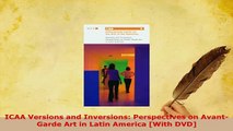 PDF  ICAA Versions and Inversions Perspectives on AvantGarde Art in Latin America With DVD PDF Full Ebook