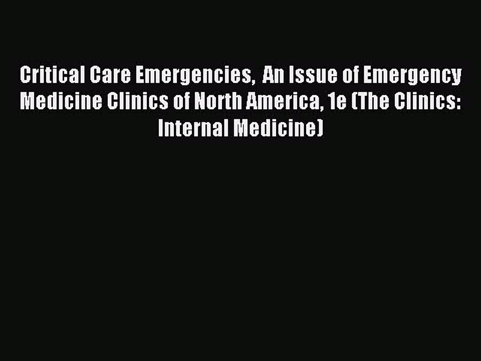 Read Critical Care Emergencies  An Issue of Emergency Medicine Clinics of North America 1e