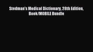 Download Stedman's Medical Dictionary 28th Edition Book/MOBILE Bundle Ebook Online