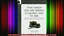 Read  That Which You Are Seeking Is Causing You to Seek  Full EBook