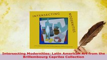 Download  Intersecting Modernities Latin American Art from the Brillembourg Capriles Collection Download Online