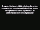 Read Elsevier's Dictionary of Abbreviations Acronyms Synonyms and Symbols used in Medicine: