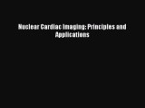 Download Nuclear Cardiac Imaging: Principles and Applications PDF Free