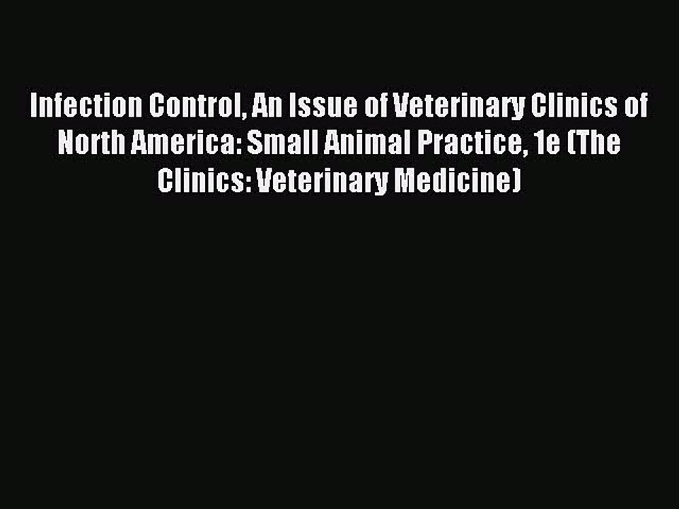 Read Infection Control An Issue of Veterinary Clinics of North America: Small Animal Practice