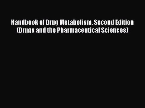 Read Handbook of Drug Metabolism Second Edition (Drugs and the Pharmaceutical Sciences) Ebook