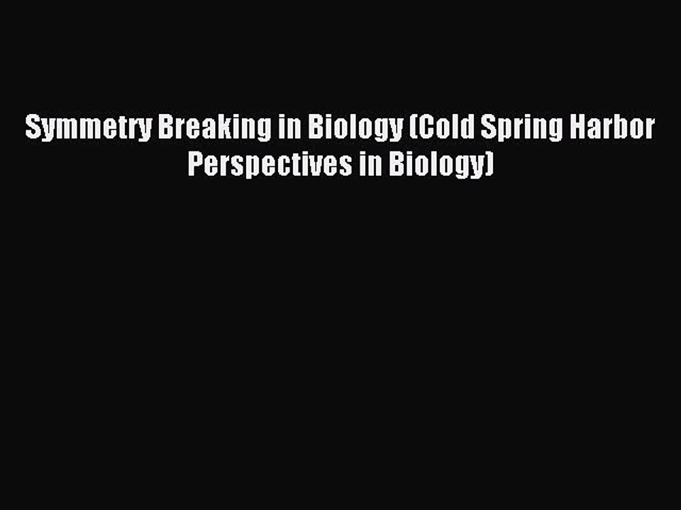 Download Symmetry Breaking in Biology (Cold Spring Harbor Perspectives in Biology) PDF Online