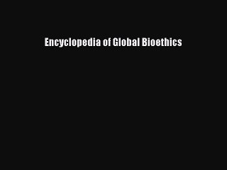 Download Encyclopedia of Global Bioethics Ebook Free