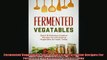 FREE DOWNLOAD  Fermented Vegetables Quick  Delicious Creative Recipes For Fermenting Vegetables  Foods  FREE BOOOK ONLINE