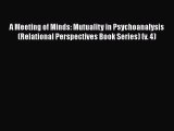 [Read book] A Meeting of Minds: Mutuality in Psychoanalysis (Relational Perspectives Book Series)