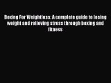 [PDF] Boxing For Weightloss: A complete guide to losing weight and relieving stress through
