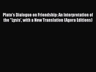 [Read book] Plato's Dialogue on Friendship: An Interpretation of the Lysis' with a New Translation