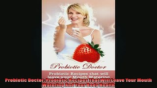 FREE PDF  Probiotic Doctor Probiotic Recipes That Will Leave Your Mouth Watering And Your Body READ ONLINE