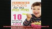 FREE DOWNLOAD  Fermented Foods Fermented Foods for the Picky Eaters 10 Versatile Recipes that Kids Will  DOWNLOAD ONLINE