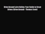 Read Drive Around Loire Valley: Your Guide to Great Drives (Drive Around - Thomas Cook) Ebook