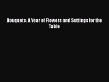 Download Bouquets: A Year of Flowers and Settings for the Table  EBook