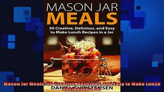 FREE PDF  Mason Jar Meals 50 Creative Delicious and Easy to Make Lunch Recipes in a Jar  BOOK ONLINE