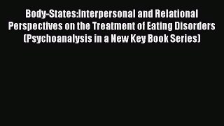 [Read book] Body-States:Interpersonal and Relational Perspectives on the Treatment of Eating