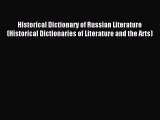 Read Historical Dictionary of Russian Literature (Historical Dictionaries of Literature and