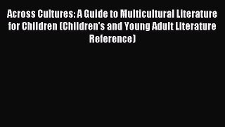 Read Across Cultures: A Guide to Multicultural Literature for Children (Children's and Young
