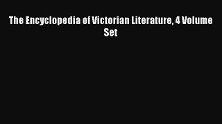 Read The Encyclopedia of Victorian Literature 4 Volume Set Ebook Free