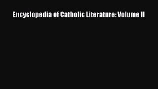 Read Encyclopedia of Catholic Literature: Volume II PDF Online