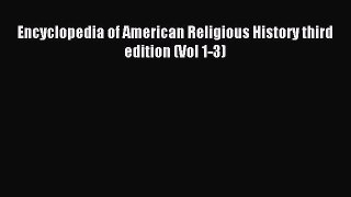 Read Encyclopedia of American Religious History third edition (Vol 1-3) Ebook Free