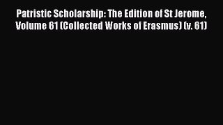 Read Patristic Scholarship: The Edition of St Jerome Volume 61 (Collected Works of Erasmus)