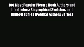 Read 100 Most Popular Picture Book Authors and Illustrators: Biographical Sketches and Bibliographies