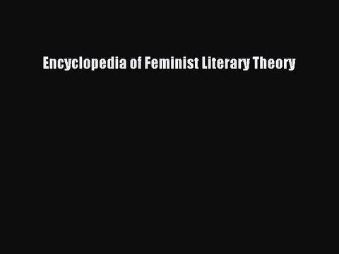 Read Encyclopedia of Feminist Literary Theory Ebook Free