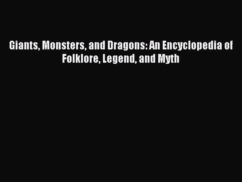Read Giants Monsters and Dragons: An Encyclopedia of Folklore Legend and Myth Ebook Free