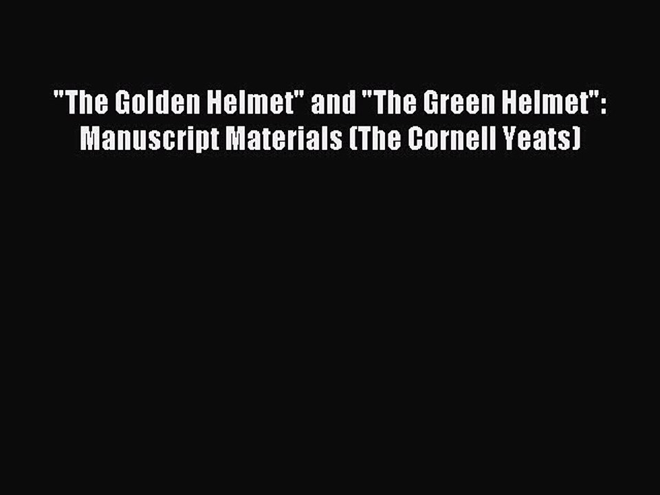Download The Golden Helmet and The Green Helmet: Manuscript Materials (The Cornell Yeats) Ebook