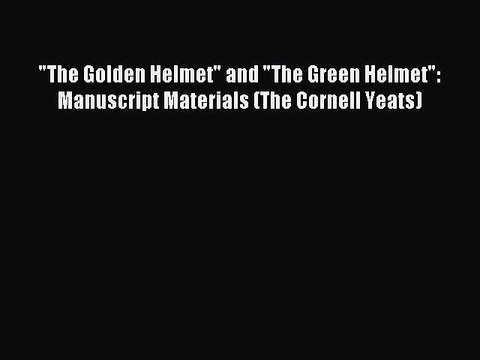 Download The Golden Helmet and The Green Helmet: Manuscript Materials (The Cornell Yeats) Ebook