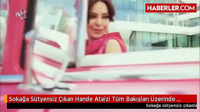 Sokağa Sütyensiz Çıkan Hande Ataizi Tüm Bakışları Üzerinde Topladı