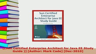 PDF  Sun Certified Enterprise Architect for Java EE Study Guide  Author Mark Cade Read Online