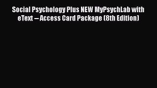 [Read book] Social Psychology Plus NEW MyPsychLab with eText -- Access Card Package (8th Edition)
