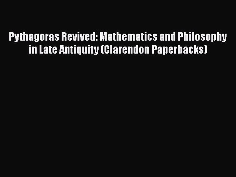 [Read book] Pythagoras Revived: Mathematics and Philosophy in Late Antiquity (Clarendon Paperbacks)