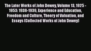 [Read book] The Later Works of John Dewey Volume 13 1925 - 1953: 1938-1939 Experience and Education