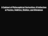 [Read book] A Cabinet of Philosophical Curiosities: A Collection of Puzzles Oddities Riddles