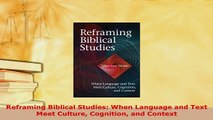 PDF  Reframing Biblical Studies When Language and Text Meet Culture Cognition and Context Read Online