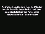 Read The World's Easiest Guide to Using the APA: A User-Friendly Manual for Formatting Research