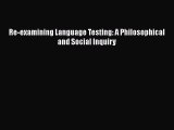[Read book] Re-examining Language Testing: A Philosophical and Social Inquiry [PDF] Online