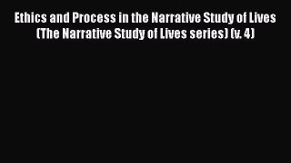 Read Ethics and Process in the Narrative Study of Lives (The Narrative Study of Lives series)
