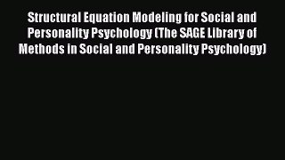 Read Structural Equation Modeling for Social and Personality Psychology (The SAGE Library of