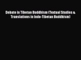 [Read book] Debate in Tibetan Buddhism (Textual Studies & Translations in Indo-Tibetan Buddhism)