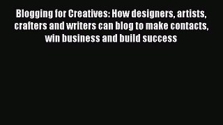 Read Blogging for Creatives: How designers artists crafters and writers can blog to make contacts
