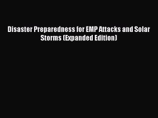 Download Disaster Preparedness for EMP Attacks and Solar Storms (Expanded Edition) Free Books