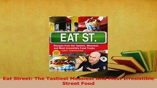 Download  Eat Street The Tastiest Messiest And Most Irresistible Street Food PDF Full Ebook