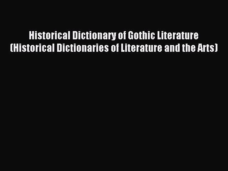 Read Historical Dictionary of Gothic Literature (Historical Dictionaries of Literature and