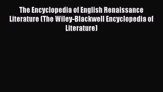 Download The Encyclopedia of English Renaissance Literature (The Wiley-Blackwell Encyclopedia