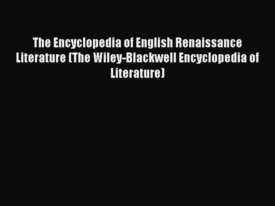 Download The Encyclopedia of English Renaissance Literature (The Wiley-Blackwell Encyclopedia